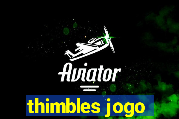 thimbles jogo
